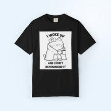 I Woke Up And I Don't Recommend it T-shirt
