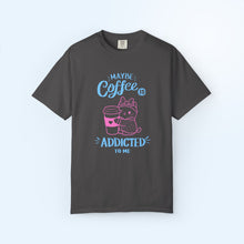 Coffee Addicted To Me T-shirt