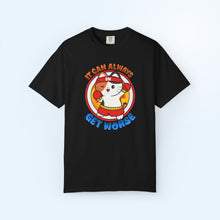 It Can Always Get Worse T-Shirt