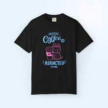 Coffee Addicted To Me T-shirt