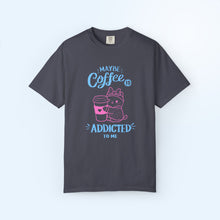 Coffee Addicted To Me T-shirt
